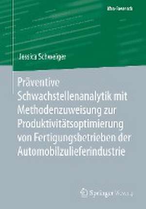 Präventive Schwachstellenanalytik mit Methodenzuweisung zur Produktivitätsoptimierung von Fertigungsbetrieben der Automobilzulieferindustrie de Jessica Schweiger