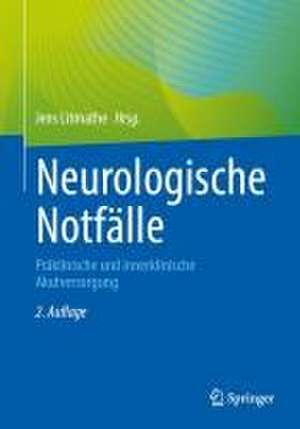 Neurologische Notfälle: Präklinische und innerklinische Akutversorgung de Jens Litmathe