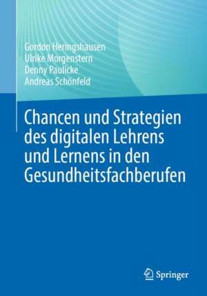 Chancen und Strategien des digitalen Lehrens und Lernens in den Gesundheitsfachberufen de Gordon Heringshausen