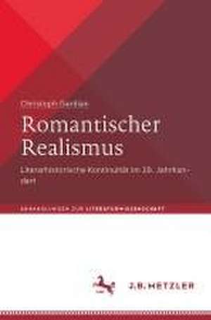 Romantischer Realismus: Literarhistorische Kontinuität im 19. Jahrhundert de Christoph Gardian