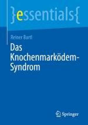 Das Knochenmarködem-Syndrom: Fortschritte in Diagnose und Therapie de Reiner Bartl