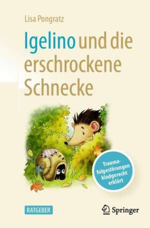 Igelino und die erschrockene Schnecke: Traumafolgestörungen kindgerecht erklärt de Lisa Pongratz