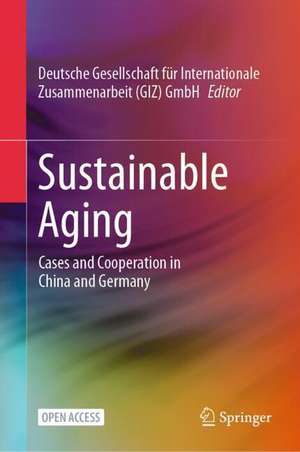 Sustainable Aging: Cases and Cooperation in China and Germany de GIZ GmbH