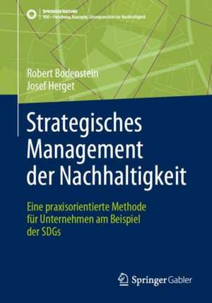 Strategisches Management der Nachhaltigkeit: Eine praxisorientierte Methode für Unternehmen am Beispiel der SDGs de Robert Bodenstein