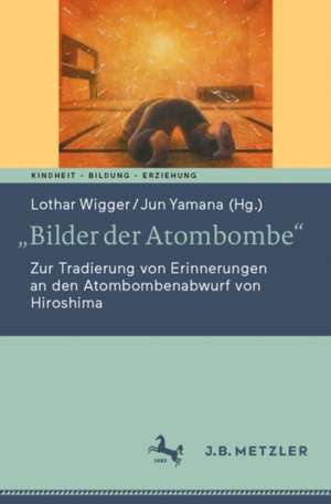 „Bilder der Atombombe“: Zur Tradierung von Erinnerungen an den Atombombenabwurf von Hiroshima de Lothar Wigger