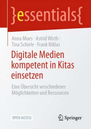 Digitale Medien kompetent in Kitas einsetzen: Eine Übersicht verschiedener Möglichkeiten und Ressourcen de Anna Mues