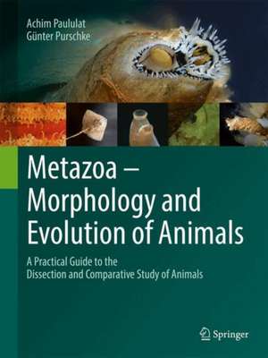 Metazoa – Morphology and Evolution of Animals: A Practical Guide to the Dissection and Comparative Study of Animals de Achim Paululat