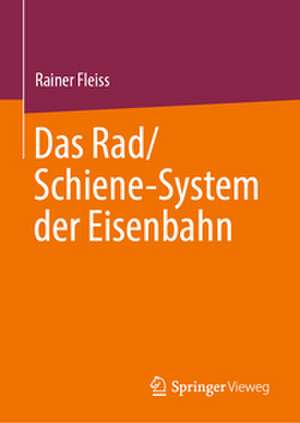 Das Rad/Schiene-System der Eisenbahn de Rainer Fleiss