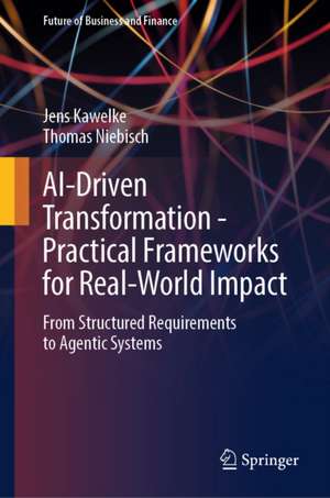 AI-Driven Transformation - Practical Frameworks for Real-World Impact de Jens Kawelke