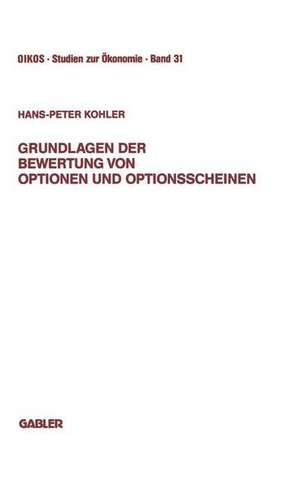 Grundlagen der Bewertung von Optionen und Optionsscheinen: Darstellung und Anwendung der Modelle von Boness, Black-Scholes, Galai-Schneller und Schulz-Trautmann-Fischer de Hans-Peter Kohler