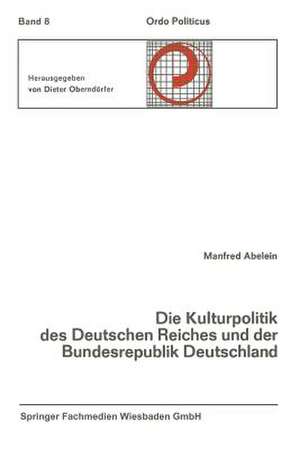 Die Kulturpolitik des Deutschen Reiches und der Bundesrepublik Deutschland Ihre verfassungsgeschichtliche Entwicklung und ihre verfassungsrechtlichen Probleme de Manfred Abelein