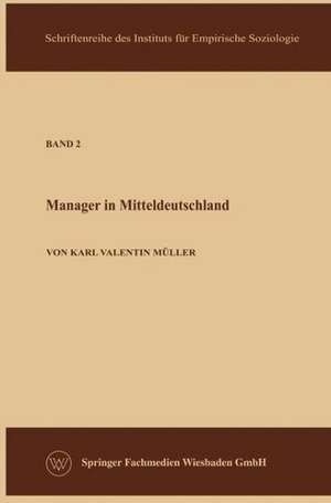 Die Manager in der Sowjetzone: Eine empirische Untersuchung zur Soziologie der wirtschaftlichen und militärischen Führungsschicht in Mitteldeutschland de Karl Valentin Müller