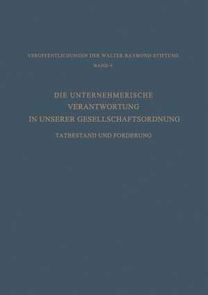 Die Unternehmerische Verantwortung in Unserer Gesellschaftsordnung: Tatbestand und Forderung de Dr. Hans Constantin Paulssen