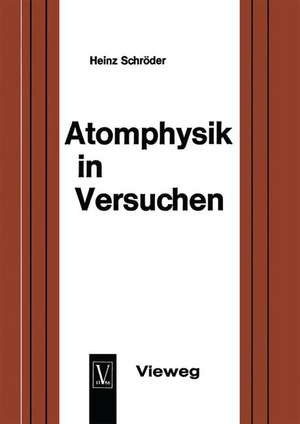 Atomphysik in Versuchen: Ein methodischer Leitfaden für den Unterricht de Heinz Schröder