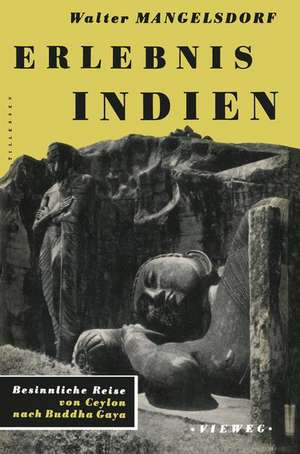 Erlebnis Indien: Besinnliche Reise von Ceylon Nach Buddha Gaya de Walter Mangelsdorf