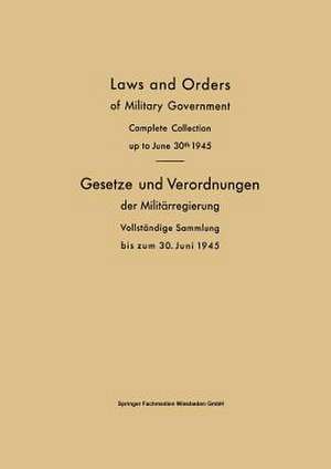 Laws and Orders of Military Government / Gesetze und Verordnungen der Militärregierung: Complete Collection up to June 30th 1945 / Vollständige Sammlung bis zum 30. Juni 1945 de Verlag von Friedr. Vieweg & Sohn