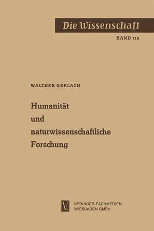 Humanität und naturwissenschaftliche Forschung de Walther Gerlach