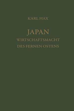 Japan, Wirtschaftsmacht des fernen Ostens: Ein Beitrag zur Analyse der wirtschaftlichen Wachstums de Karl Hax