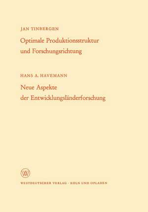 Optimale Produktionsstruktur und Forschungsrichtung / Neue Aspekte der Entwicklungsländerforschung de Hans A. Tinbergen