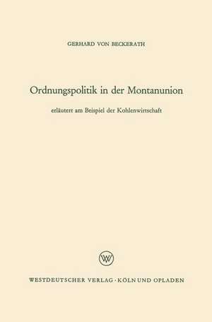 Ordnungspolitik in der Montanunion de Gerhard von Beckerath