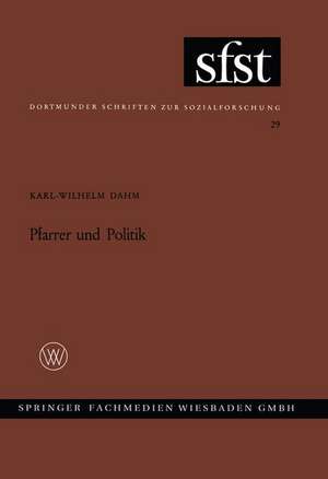 Pfarrer und Politik: Soziale Position und politische Mentalität des deutschen evangelischen Pfarrerstandes zwischen 1918 und 1933 de Karl-Wilhelm Dahm