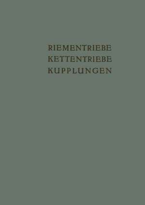 Riementriebe, Kettentriebe, Kupplungen: Vorträge und Diskussionsbeiträge der Fachtagung „Antriebselemente“, Essen 1953 de K. Kollmann