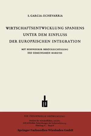 Wirtschaftsentwicklung Spaniens Unter dem Einfluss der Europäischen Integration de Santiago García-Echevarría