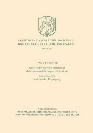 Die Struktur des Auto Sacramental «Los Encantos de la Culpa» von Calderón. Antiker Mythos in christlicher Umprägung de Hans Flasche