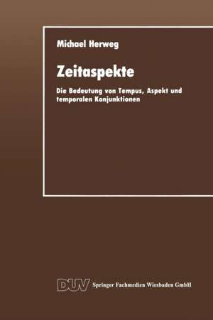 Zeitaspekte: Die Bedeutung von Tempus, Aspekt und temporalen Konjunktionen de Michael Herweg