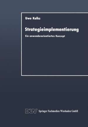 Strategieimplementierung: Ein anwenderorientiertes Konzept de Uwe Kolks