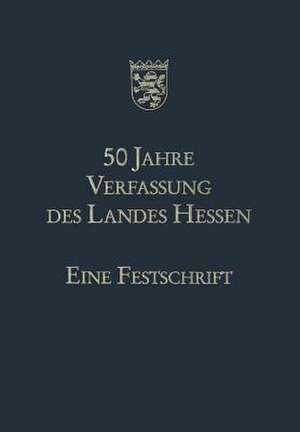 50 Jahre Verfassung des Landes Hessen: Eine Festschrift de Hans Eichel