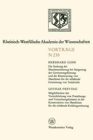 Die Senkung der Maschinenleistung bei Steigerung der Gewinnungsleistung und die Einsteuerung von Maschinen für die schälende Gewinnung von Steinkohle. Möglichkeiten der Verwirklichung von Forschungs- und Versuchsergebnissen in der Konstruktion von Maschinen für die schälende Kohlengewinnung de Bernhard Sann