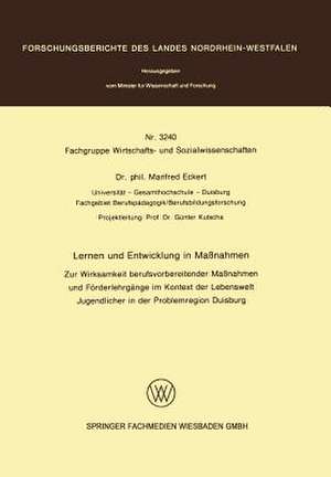 Lernen und Entwicklung in Maßnahmen: zur Wirksamkeit berufsvorbereitender Maßnahmen und Förderlehrgänge im Kontext der Lebenswelt Jugendlicher in der Problemregion Duisburg de Manfred Eckert