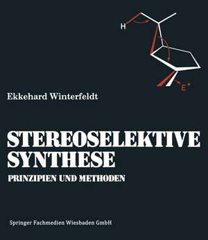 Prinzipien und Methoden der Stereoselektiven Synthese de Ekkehard Winterfeldt