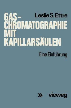 Gas-Chromatographie mit Kapillarsäulen: Eine Einführung de Leslie S. Ettre