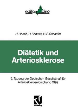 Diätetik und Arteriosklerose: 6. Tagung der Deutschen Gesellschaft für Arterioskleroseforschung 1992 de Helmut Heinle