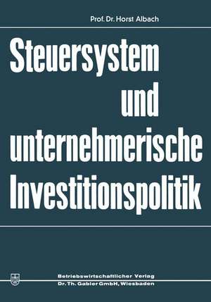 Steuersystem und unternehmeriesche Investitionspolitik de Horst Albach