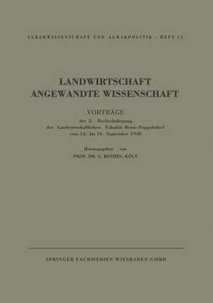 Landwirtschaft Angewandte Wissenschaft: Vorträge der 2. Hochschul-Tagung der Landwirtschaftlichen Fakultät Bonn-Poppelsdorf vom 14. bis 16. September. 1948 de G. Rothes