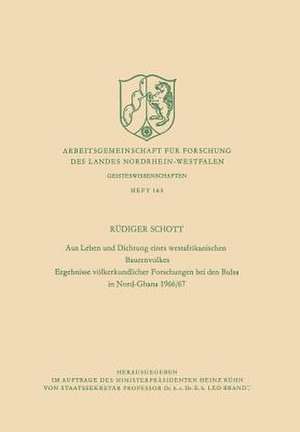 Aus Leben und Dichtung eines westafrikanischen Bauernvolkes: Ergebnisse völkerkundlicher Forschungen bei den Bulsa in Nord-Ghana 1966/67 de Rüdiger Schott