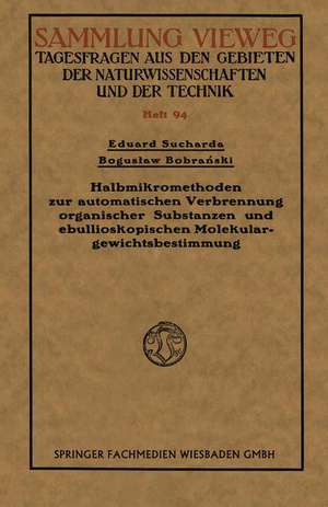 Halbmikromethoden zur automatischen Verbrennung organischer Substanzen und ebullioskopischen Molekulargewichtsbestimmung de Eduard Sucharda