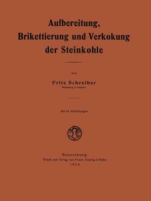 Aufbereitung, Brikettierung und Verkokung der Steinkohle de Fritz Schreiber