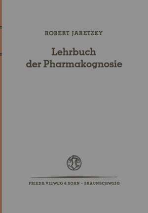 Lehrbuch der Pharmakognosie: Drogen aus dem Pflanzen- und Tierreich de Robert Jaretzky