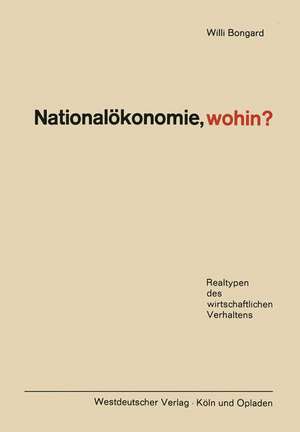 Nationalökonomie, wohin?: Realtypen des wirtschaftlichen Verhaltens de Willi Bongard