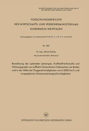 Berechnung der optimalen Leistungen, Kraftstoffverbräuche und Wirkungsgrade von Luftfahrt-Gasturbinen-Triebwerken am Boden und in der Höhe bei Fluggeschwindigkeiten von 0–2000 km/h und vorgegebenen Düsenausströmgeschwindigkeiten de Johann Endres