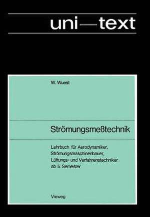 Strömungsmeßtechnik: Lehrbuch für Aerodynamiker, Strömungsmaschinenbauer Lüftungs- und Verfahrenstechniker ab 5. Semester de Walter Wuest