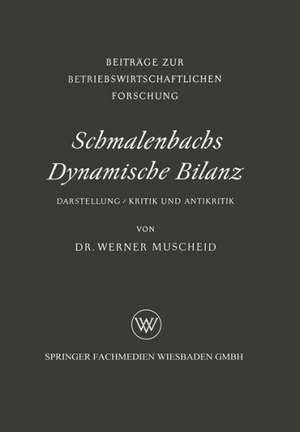 Schmalenbachs Dynamische Bilanz: Darstellung, Kritik und Antikritik de Werner Muscheid