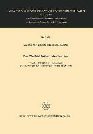 Das Weltbild Teilhard de Chardins: I Physik — Ultraphysik — Metaphysik de Karl Schmitz-Moormann