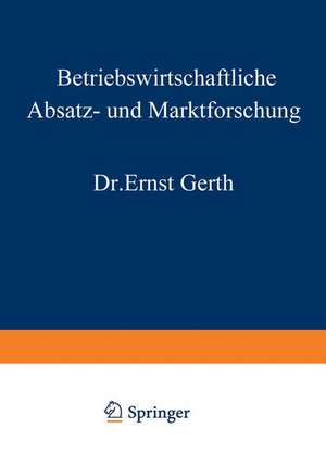 Betriebswirtschaftliche Absatz- und Marktforschung de Ernst Gerth