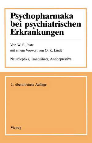 Psychopharmaka bei psychiatrischen Erkrankungen: Neuroleptika, Tranquilizer, Antidepressiva. Anwendungsgrundsätze, Nebenwirkungen, Kontraindikationen, spezielle Hinweise und tabellarische Übersicht de Werner E. Platz