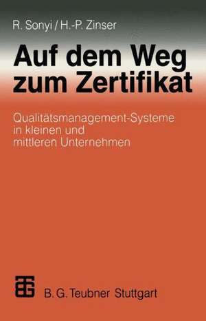 Auf dem Weg zum Zertifikat: Qualitätsmanagement-Systeme in kleinen und mittleren Unternehmen de Richard Sonyi